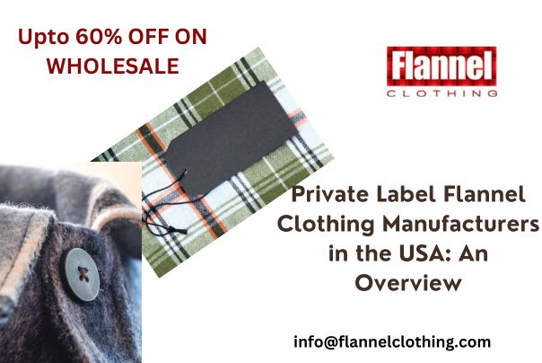 Private Label Flannel Clothing Manufacturer in the USA